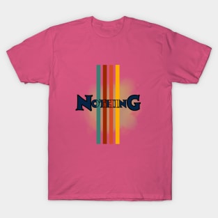 Nothing means nothing T-Shirt